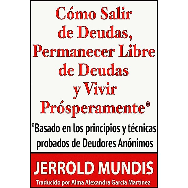 Cómo salir de deudas, permanecer libre de deudas y vivir prósperamente, Jerrold Mundis