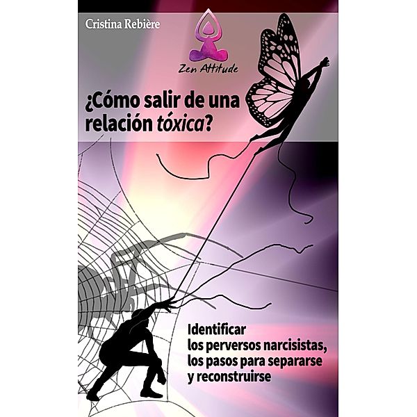 Cómo salir de una relación tóxica (Zen Attitude) / Zen Attitude, Cristina Rebiere, Olivier Rebiere