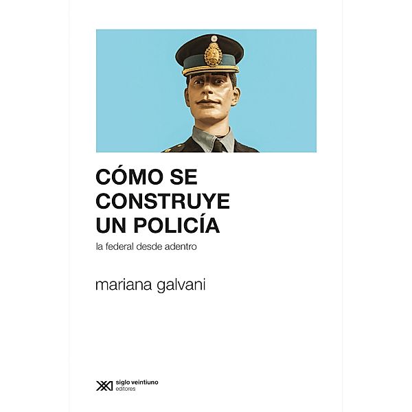 Cómo se construye un policía / Sociología y Política, Mariana Galvani