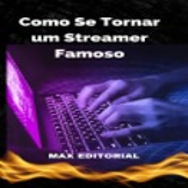 Como se Tornar um Streamer Famoso