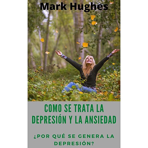 Como Se Trata La Depresión Y La Ansiedad: ¿Por qué se genera la depresión?, Mark Hughes