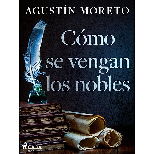 Cómo se vengan los nobles, Agustín Moreto