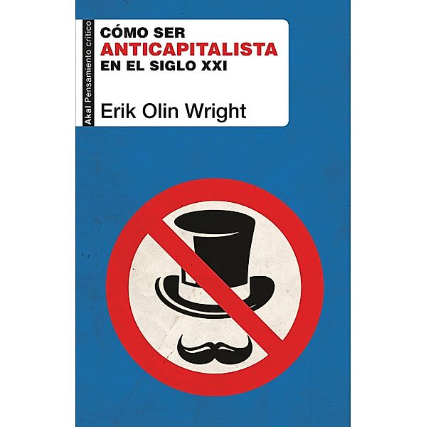 Cómo ser anticapitalista en el siglo XXI / Pensamiento Crítico Bd.91, Erik Olin Wright