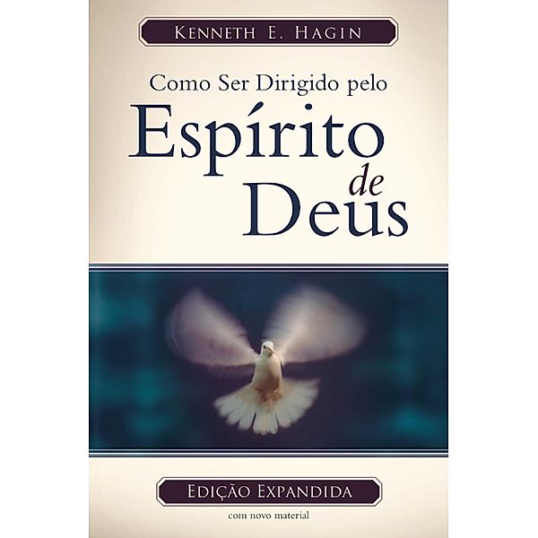 Como Ser Dirigido Pelo Espírito de Deus (Edição Legado), Kenneth E. Hagin