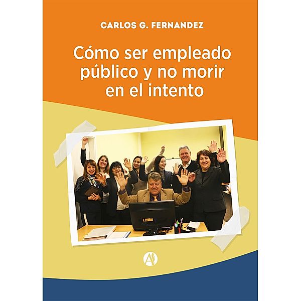 Cómo ser empleado público y no morir en el intento, Carlos G. Fernández