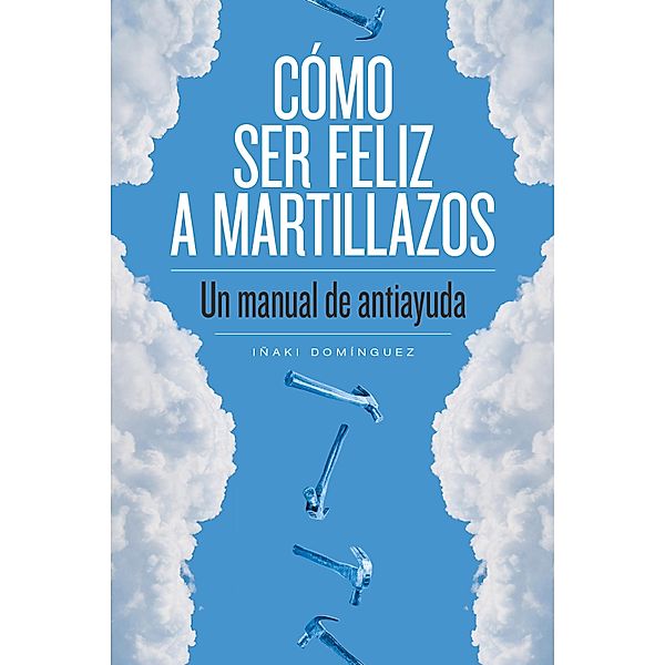 Cómo ser feliz a martillazos / general, Iñaki Domínguez