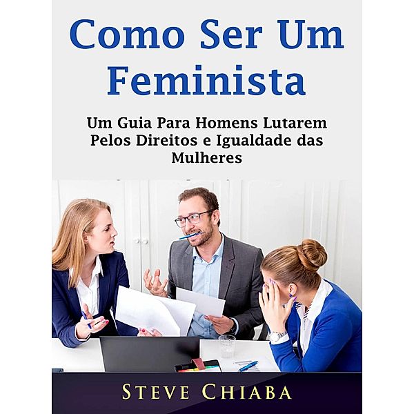 Como Ser Um Feminista / Hiddenstuff Entertainment, Steve Chiaba