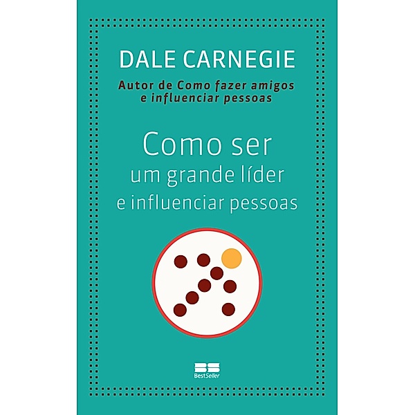 Como ser um grande líder e influenciar pessoas, Dale Carnegie