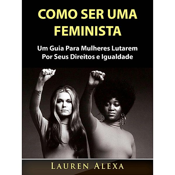 Como Ser Uma Feminista / Hiddenstuff Entertainment, Lauren Alexa