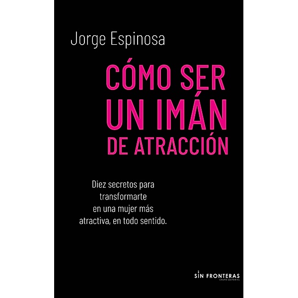 Cómo ser un imán de atracción, Jorge Espinosa