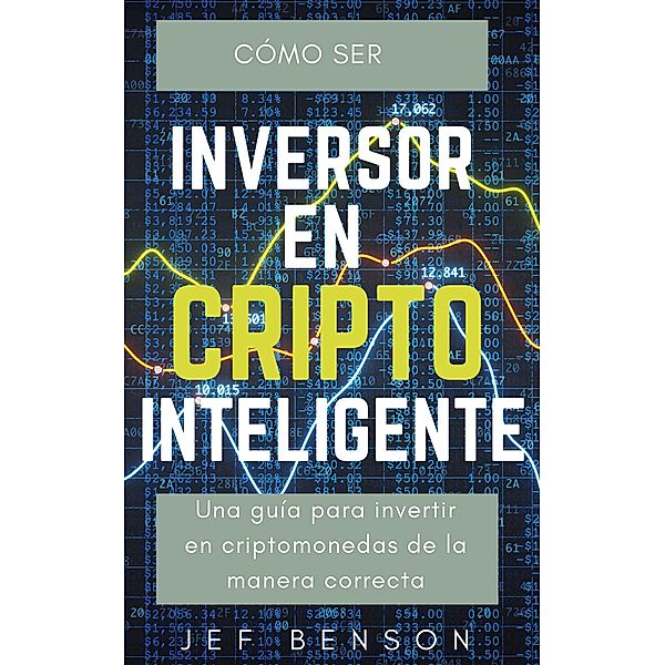 CÓMO SER UN INVERSOR EN CRIPTO INTELIGENTE, Jef Benson