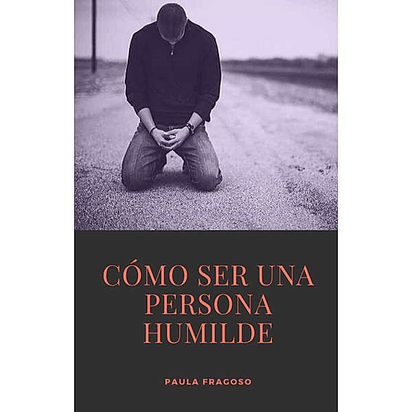 Cómo ser una persona humilde, Paula Fragoso