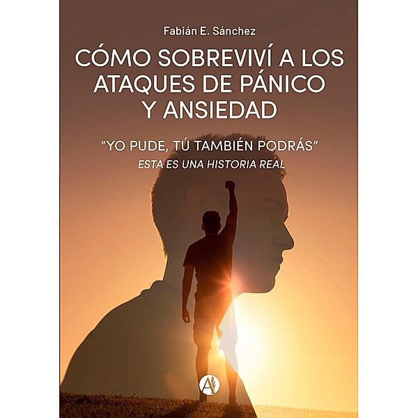 Cómo sobreviví a los ataques de pánico y ansiedad, Fabián E. Sánchez