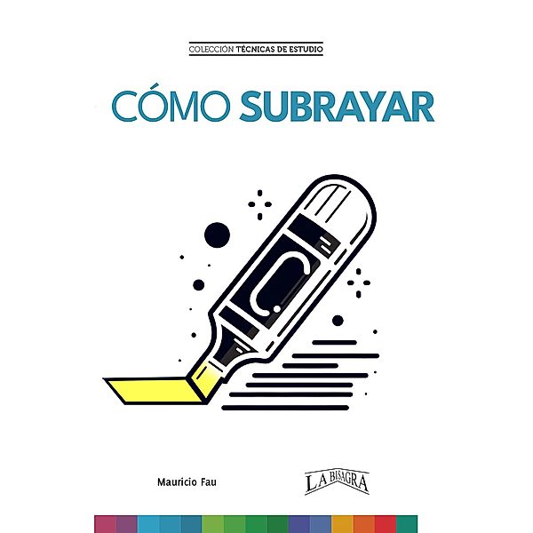 Cómo Subrayar (TÉCNICAS DE ESTUDIO, #20) / TÉCNICAS DE ESTUDIO, Mauricio Enrique Fau