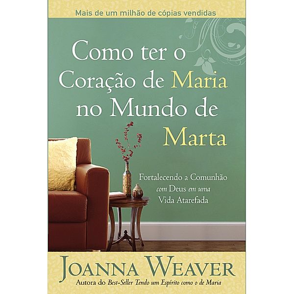 Como ter o Coração de Maria no Mundo de Marta, Joanna Weaver