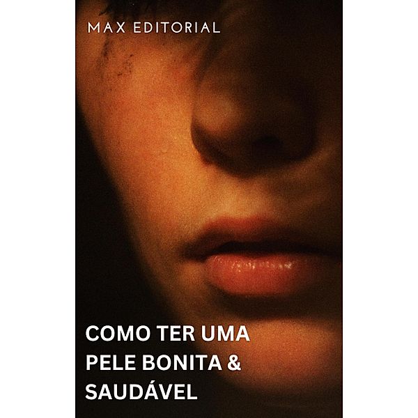 Como Ter uma Pele Bonita & Saudável, Max Editorial