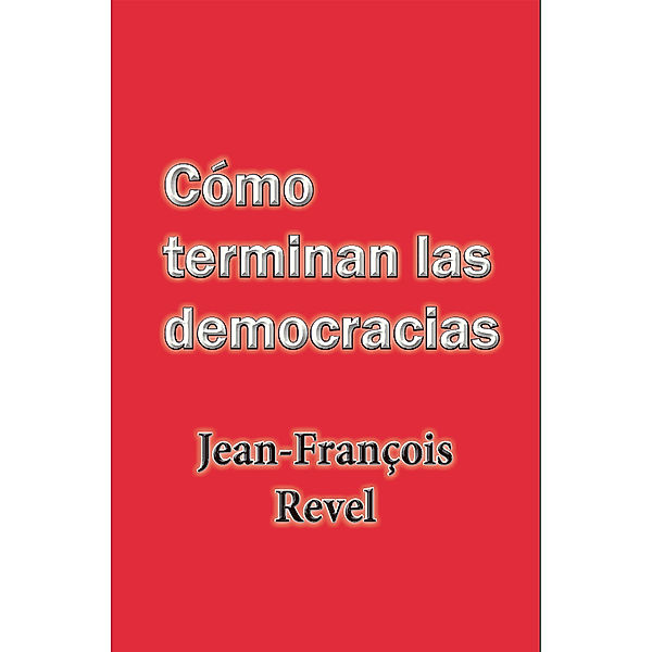 Cómo terminan las democracias, Jean Francois Revel