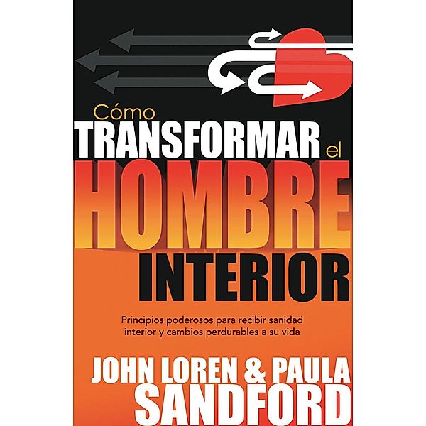 Como transformar el hombre interior / Casa Creacion, John Loren Sandford