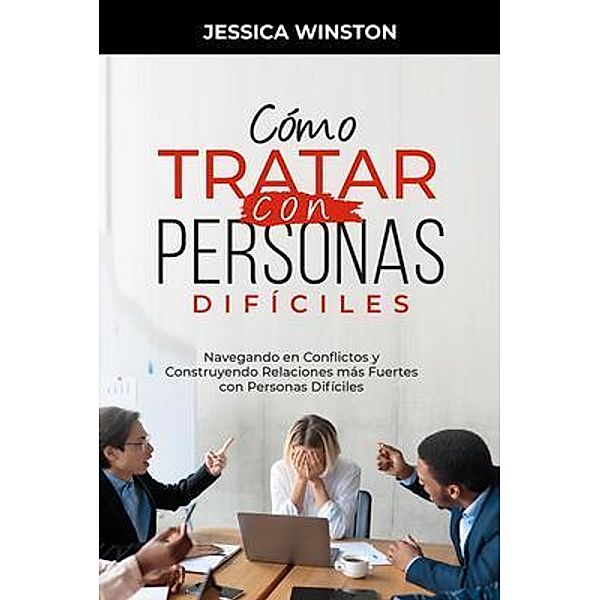 CÓMO TRATAR CON PERSONAS DIFÍCILES, Jessica Winston