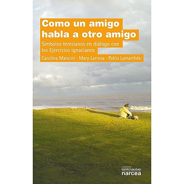 Como un amigo habla a otro amigo / Espiritualidad Bd.292, Carolina Mancini, Mary Larrosa, Pablo Lamarthée