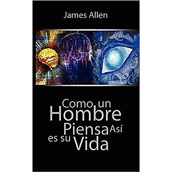 Como un Hombre Piensa Asi es Su Vida / As a Man Thinketh (Spanish Edition), James Allen