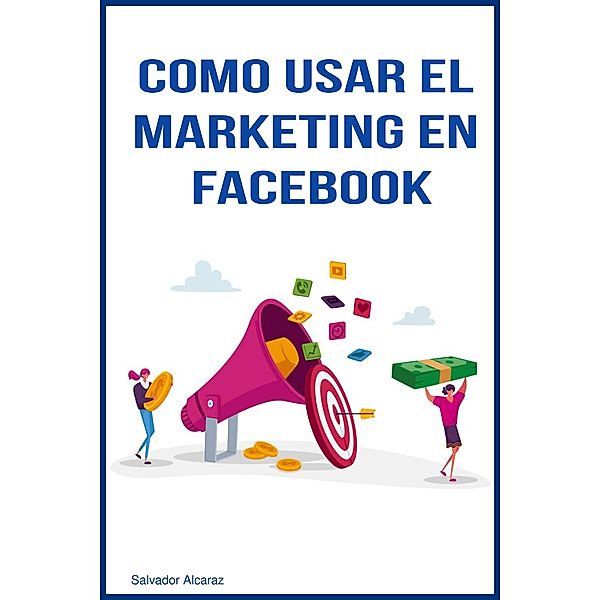 Como usar el marketing en facebook, Salvador Alcaraz