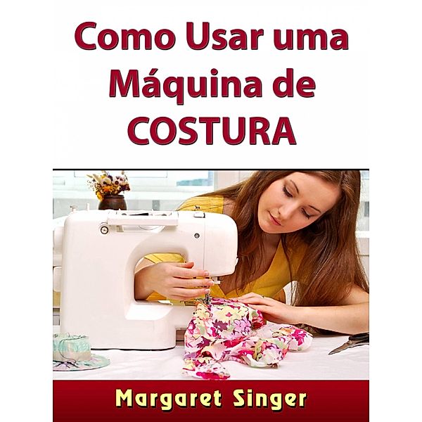 Como Usar uma Maquina de Costura / Hiddenstuff Entertainment, Margaret Singer