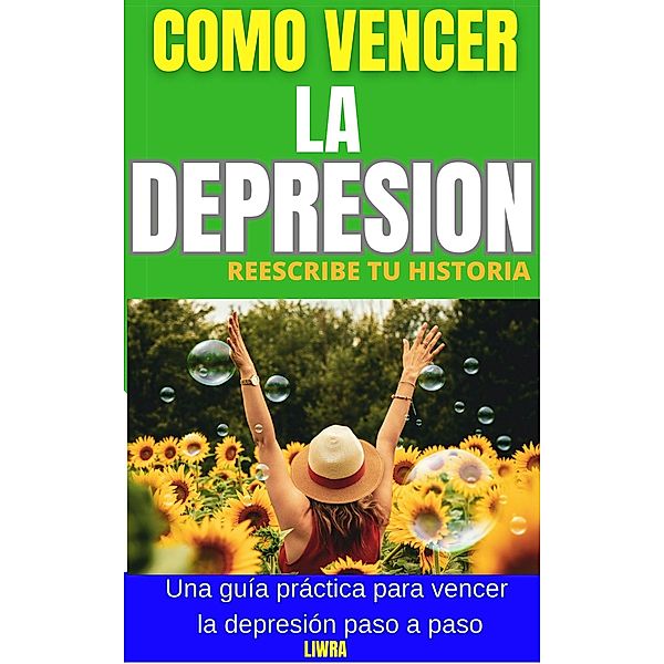 Como Vencer la Depresion - Reescribe Tu Historia, Liwra