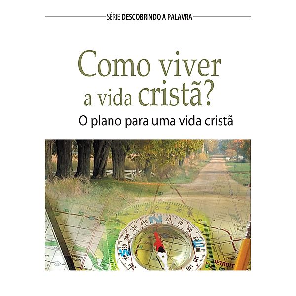 Como Viver A Vida Cristã? / Série Descobrindo a Palavra