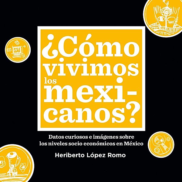 ¿Cómo vivimos los mexicanos?, Humberto Lopez Romo