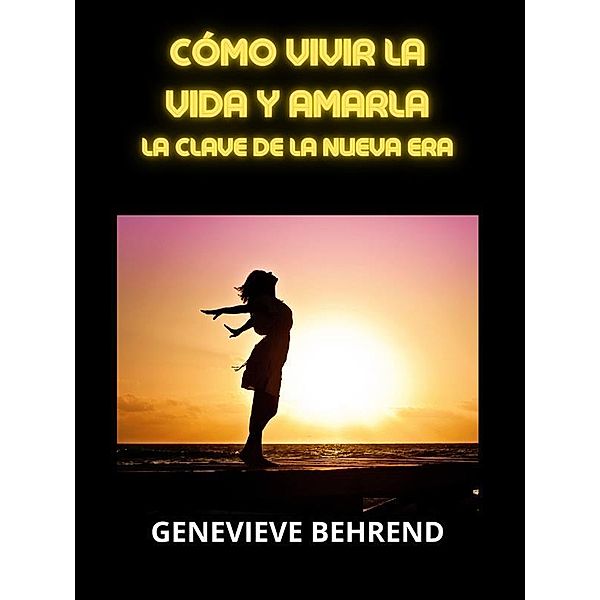 Cómo vivir la vida y amarla (Traducido), Genevieve Behrend