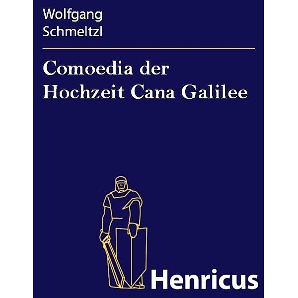 Comoedia der Hochzeit Cana Galilee, Wolfgang Schmeltzl