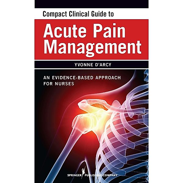 Compact Clinical Guide to Acute Pain Management, Yvonne D'Arcy