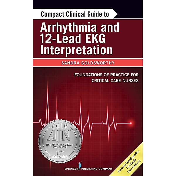 Compact Clinical Guide to Arrhythmia and 12-Lead EKG Interpretation, Sandra Goldsworthy, Leslie Graham