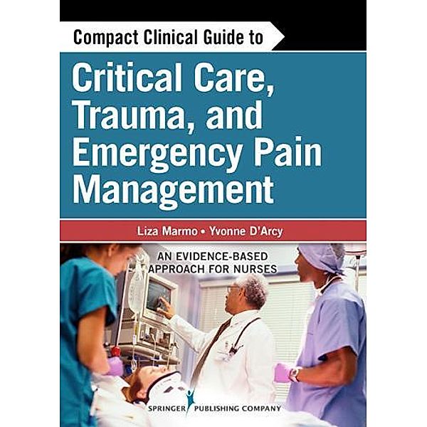 Compact Clinical Guide to Critical Care, Trauma, and Emergency Pain Management, Liza Marmo, Yvonne D'Arcy