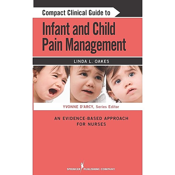 Compact Clinical Guide to Infant and Child Pain Management, Linda L. Oakes