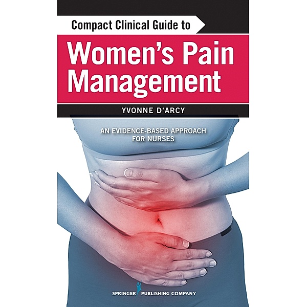 Compact Clinical Guide to Women's Pain Management, Yvonne D'Arcy