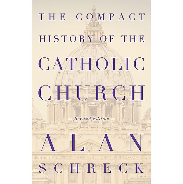 Compact History of the Catholic Church, Alan Schreck
