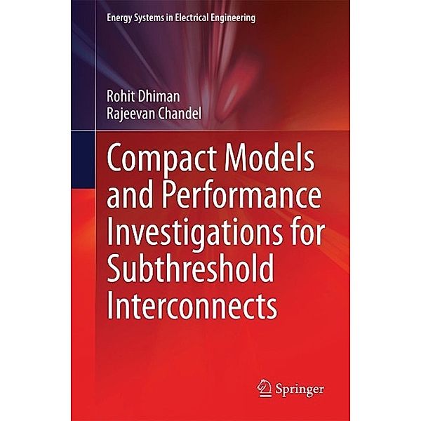 Compact Models and Performance Investigations for Subthreshold Interconnects / Energy Systems in Electrical Engineering, Rohit Dhiman, Rajeevan Chandel