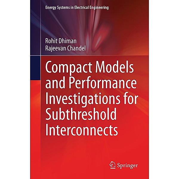 Compact Models and Performance Investigations for Subthreshold Interconnects, Rohit Dhiman, Rajeevan Chandel