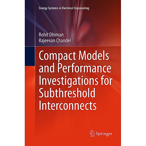 Compact Models and Performance Investigations for Subthreshold Interconnects, Rohit Dhiman, Rajeevan Chandel