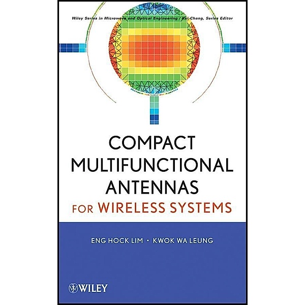 Compact Multifunctional Antennas for Wireless Systems / Wiley Series in Microwave and Optical Engineering Bd.1, Eng Hock Lim, Kwok Wa Leung