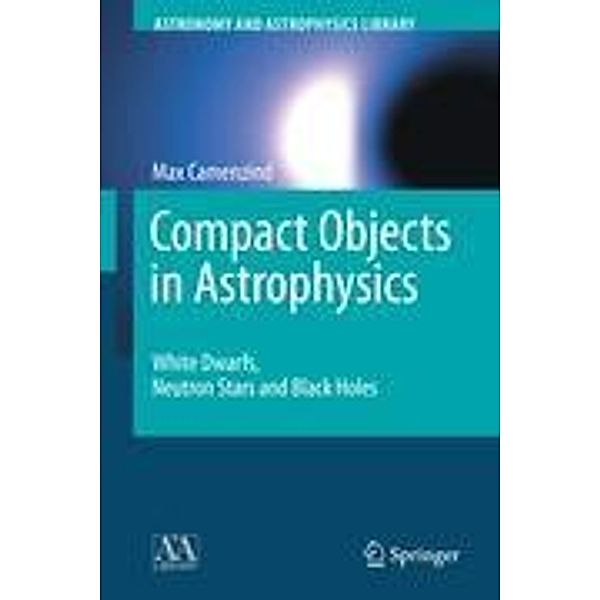 Compact Objects in Astrophysics, Max Camenzind