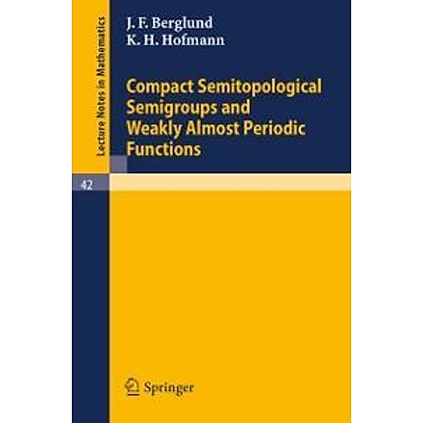 Compact Semitopological Semigroups and Weakly Almost Periodic Functions / Lecture Notes in Mathematics Bd.42, J. F. Berglund, K. H. Hofmann