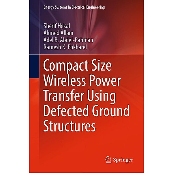 Compact Size Wireless Power Transfer Using Defected Ground Structures / Energy Systems in Electrical Engineering, Sherif Hekal, Ahmed Allam, Adel B. Abdel-Rahman, Ramesh K. Pokharel