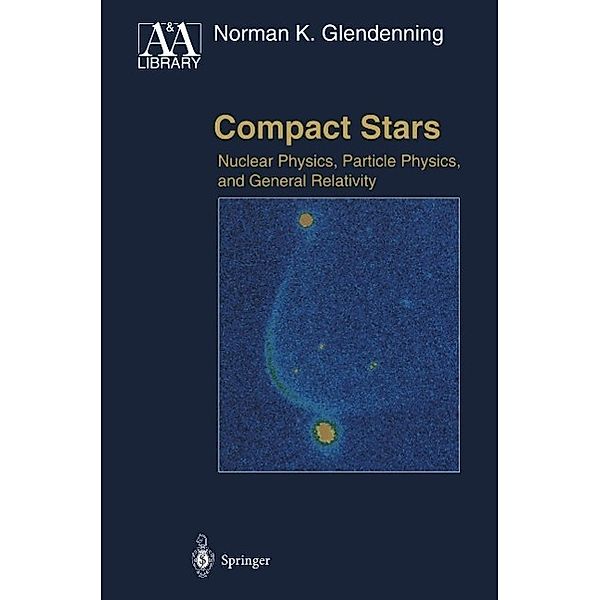 Compact Stars / Astronomy and Astrophysics Library, Norman K. Glendenning