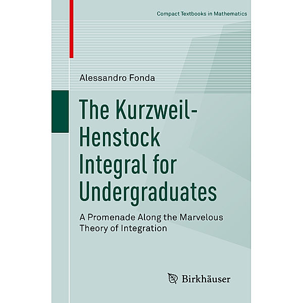 Compact Textbooks in Mathematics / The Kurzweil-Henstock Integral for Undergraduates, Alessandro Fonda