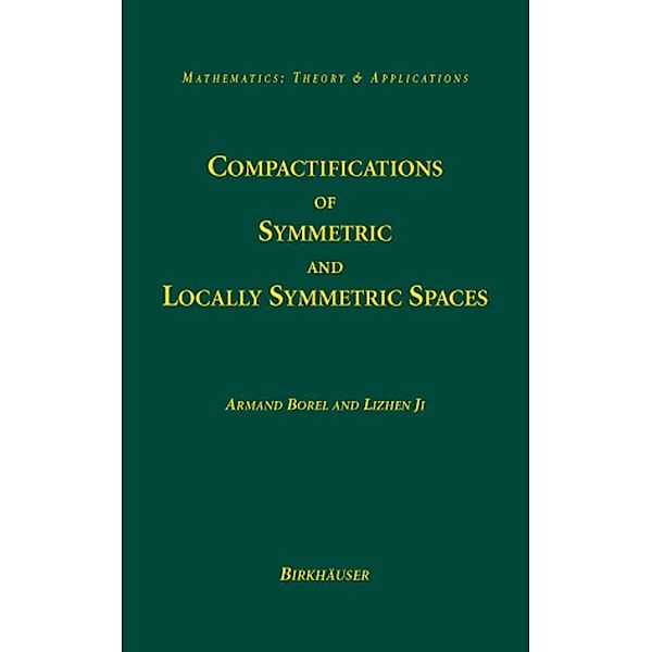 Compactifications of Symmetric and Locally Symmetric Spaces / Mathematics: Theory & Applications, Armand Borel, Lizhen Ji