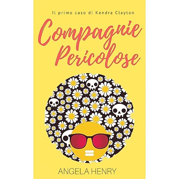 Compagnie pericolose - Il primo caso di Kendra Clayton, Angela Henry