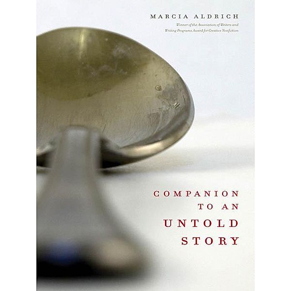 Companion to an Untold Story / The Sue William Silverman Prize for Creative Nonfiction Ser., Marcia Aldrich